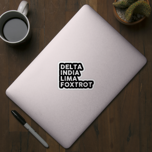 Delta India Lima Foxtrot Delta India Lima Foxtrot Sticker TeePublic